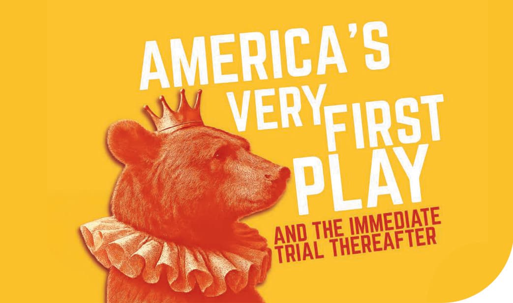 America's Very First Play: And The Immediate Trial Thereafter — History Theatre, by Four Humors Theater