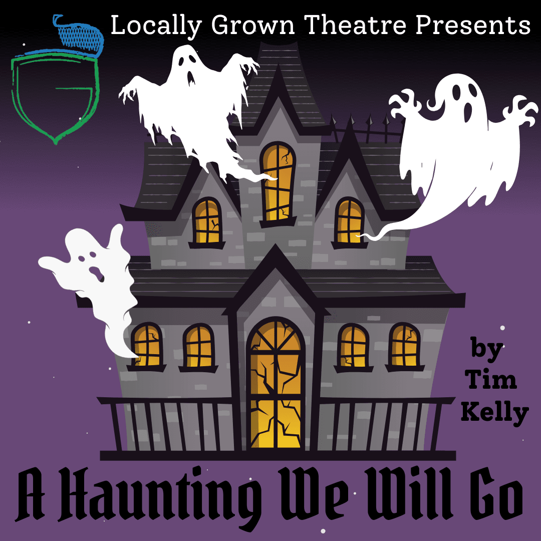 A Haunting We Will Go — Locally Grown Theatre