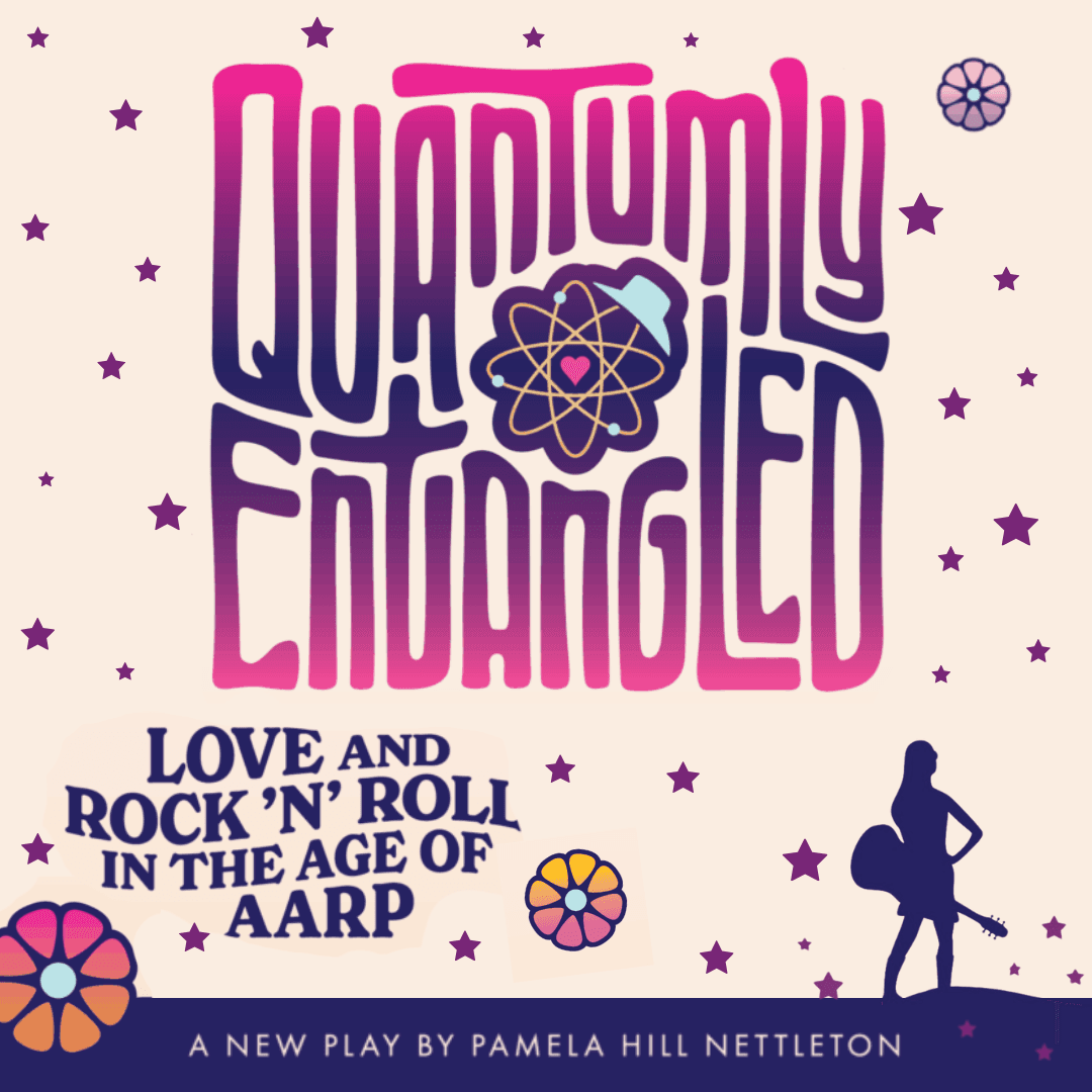 Quantumly Entangled: Love and Rock 'n' Roll in the Age of AARP — Theater in the Round, by Pamela Hill Nettleton